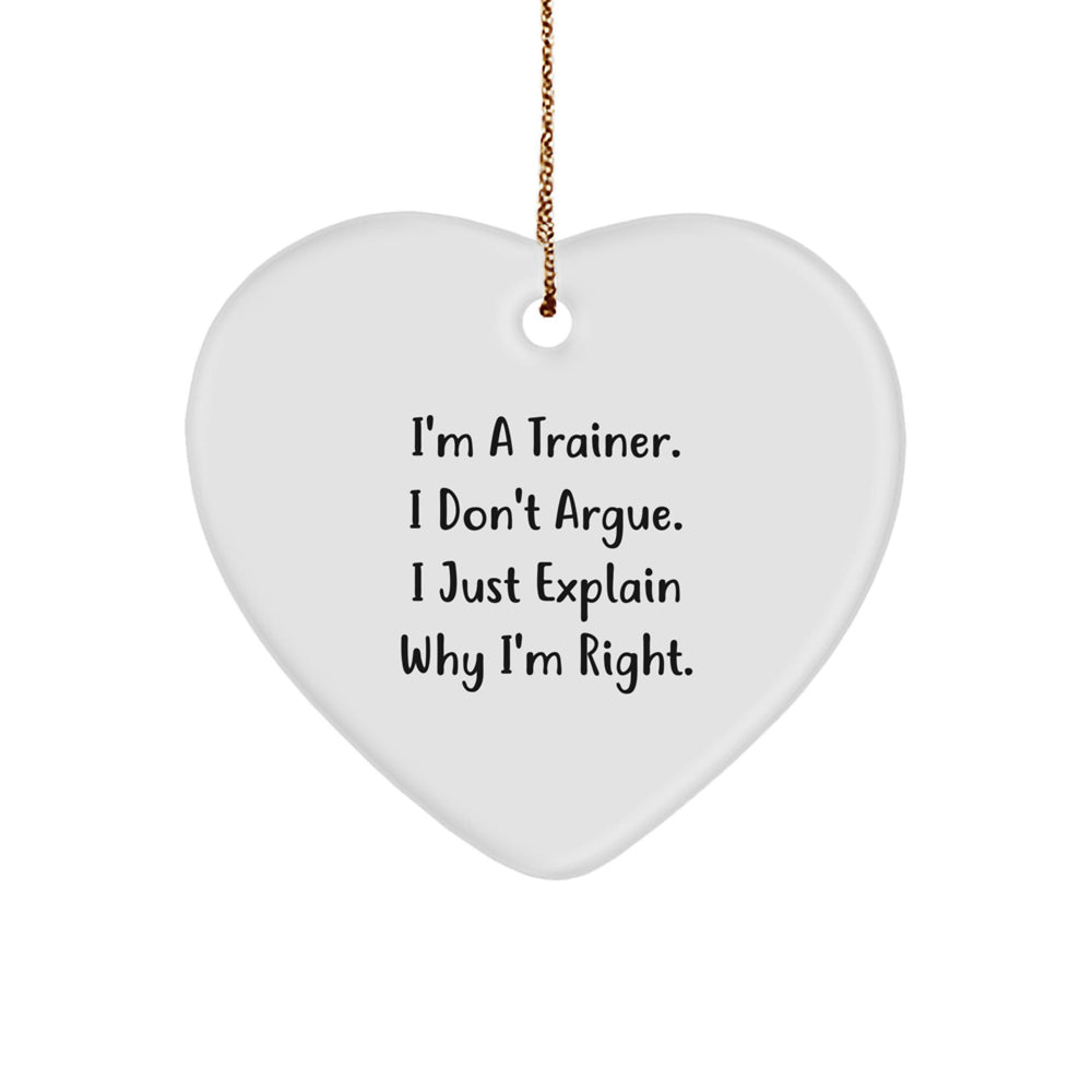 Funny Trainer Gifts from Men, Gifts for Trainers, Heart Ornament, I'm A Trainer, Don't Argue, Explain Why I'm Right, Christmas Unique - Image 1
