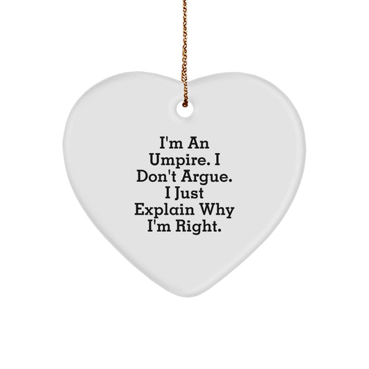 Funny Umpire Gifts from Friends for Christmas - Heart Ornament with Quote 'I'm An Umpire. I Don't Argue. I Just Explain Why I'm Right.' - Image 1