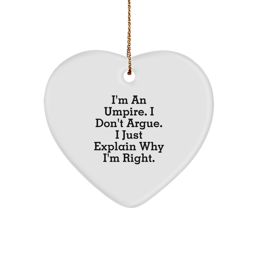 Funny Umpire Gifts from Friends for Christmas - Heart Ornament with Quote 'I'm An Umpire. I Don't Argue. I Just Explain Why I'm Right.' - Image 1