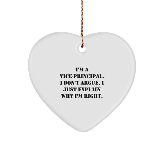 Vice-Principal Gifts from Friends - Funny Heart Ornament for Christmas - 'I'm A Vice-Principal. I Don't Argue. I Just Explain Why I'm Right.' - Image 1