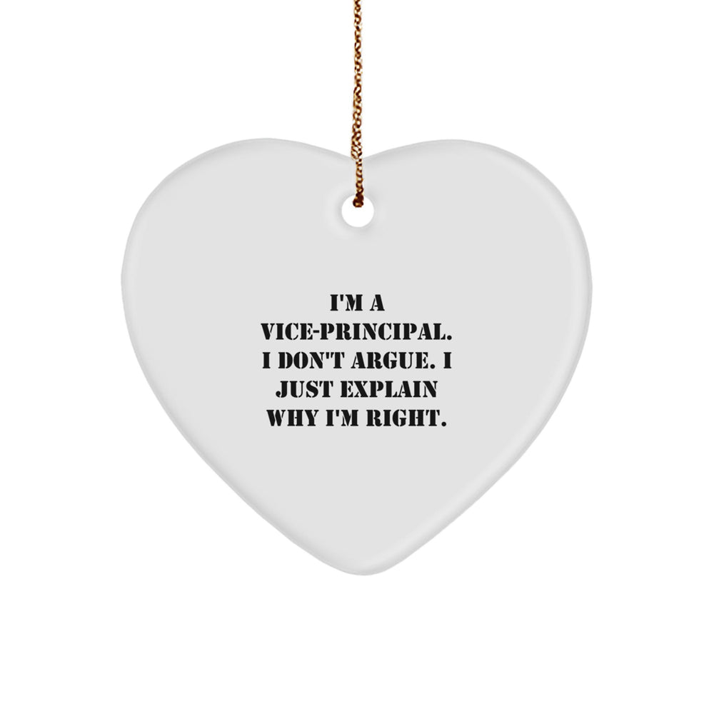 Vice-Principal Gifts from Friends - Funny Heart Ornament for Christmas - 'I'm A Vice-Principal. I Don't Argue. I Just Explain Why I'm Right.' - Image 1