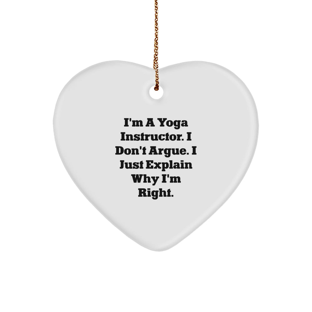Yoga Instructor Heart Ornament Gifts from Friends, Family, or Coworkers - 'I'm A Yoga Instructor. I Don't Argue. I Just Explain Why I'm Right.' Unique Christmas Ornament for Yogis - Image 1