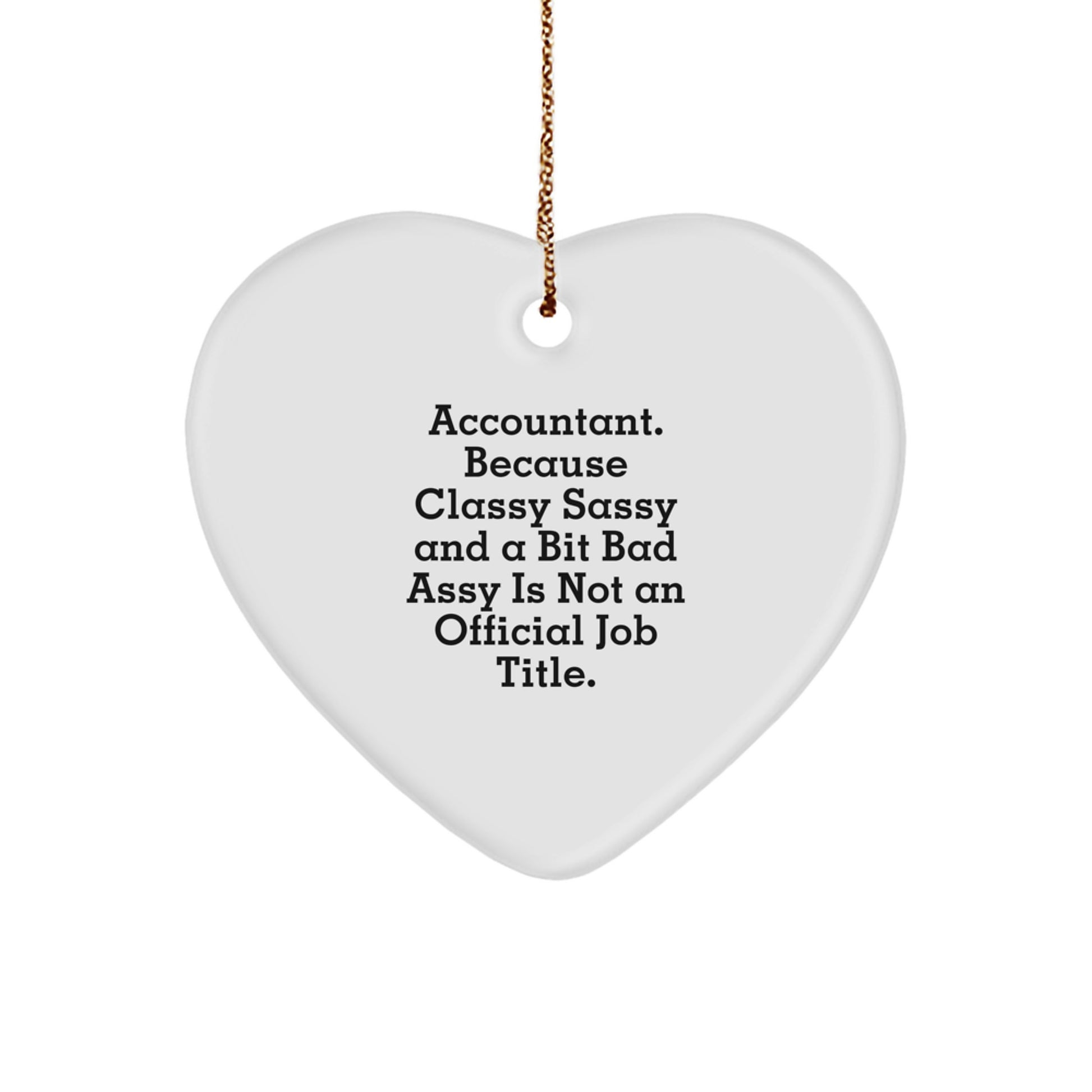 Funny Accountant Gifts for Him or Her, 'Accountant. Because Classy Sassy And A Bit Fearlessy Is Not An Official Job Title.' Heart Ornament, Gifts from Friends, Family, or Coworkers for Christmas - Image 1
