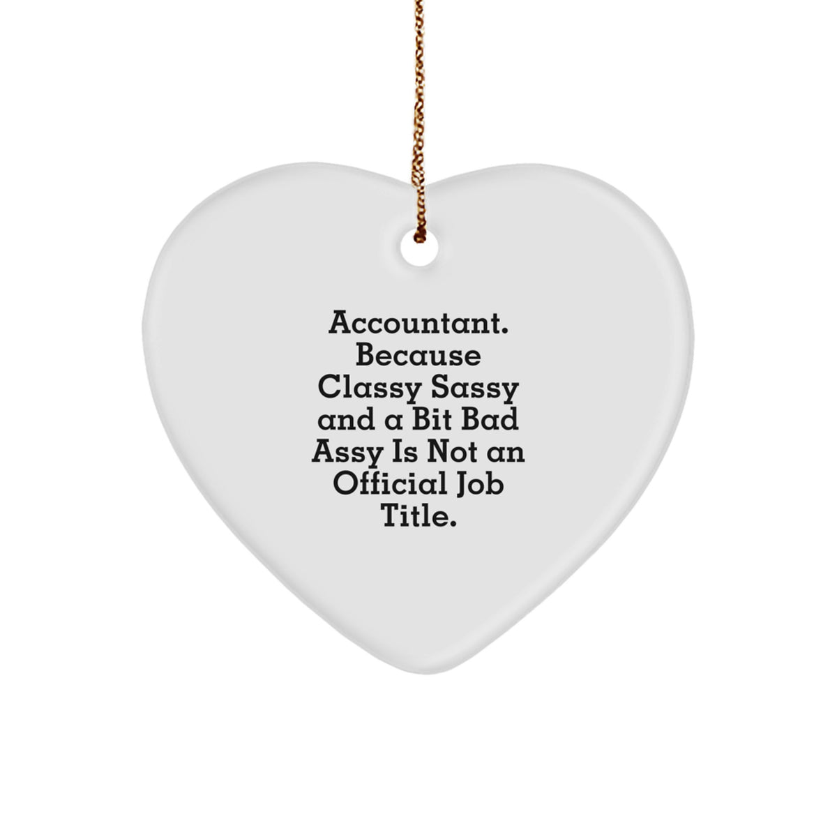 Funny Accountant Gifts for Him or Her, 'Accountant. Because Classy Sassy And A Bit Fearlessy Is Not An Official Job Title.' Heart Ornament, Gifts from Friends, Family, or Coworkers for Christmas - Image 1