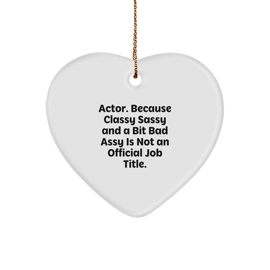 Actor Gifts from Friends - 'Actor. Because Classy Sassy And A Bit Fearlessy Is Not An Official Job Title.' Funny Heart Ornament, Christmas Unique Gifts for Him - Image 1