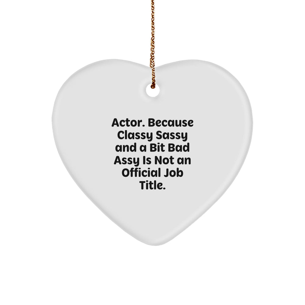 Actor Gifts from Friends - 'Actor. Because Classy Sassy And A Bit Fearlessy Is Not An Official Job Title.' Funny Heart Ornament, Christmas Unique Gifts for Him - Image 1