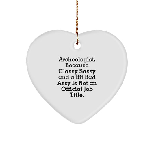 Archeologist Gifts from Friends and Family - Funny Heart Ornament, 'Archeologist. Because Classy Sassy And A Bit Fearlessy Is Not An Official Job Title.' for Christmas - Image 1