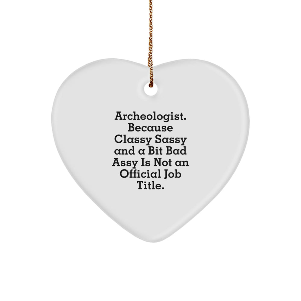 Archeologist Gifts from Friends and Family - Funny Heart Ornament, 'Archeologist. Because Classy Sassy And A Bit Fearlessy Is Not An Official Job Title.' for Christmas - Image 1