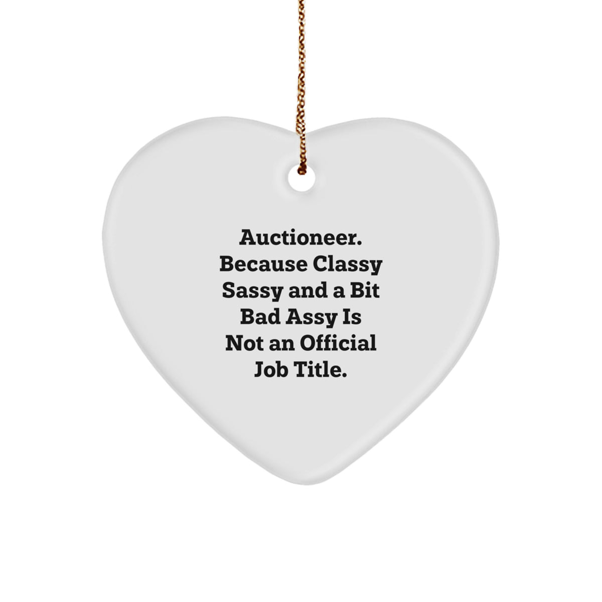 Auctioneer Gifts from Friends, 'Auctioneer. Because Classy Sassy And A Bit Fearlessy Is Not An Official Job Title.' Heart Ornament for Christmas, Gifts for Auctioneer - Image 1