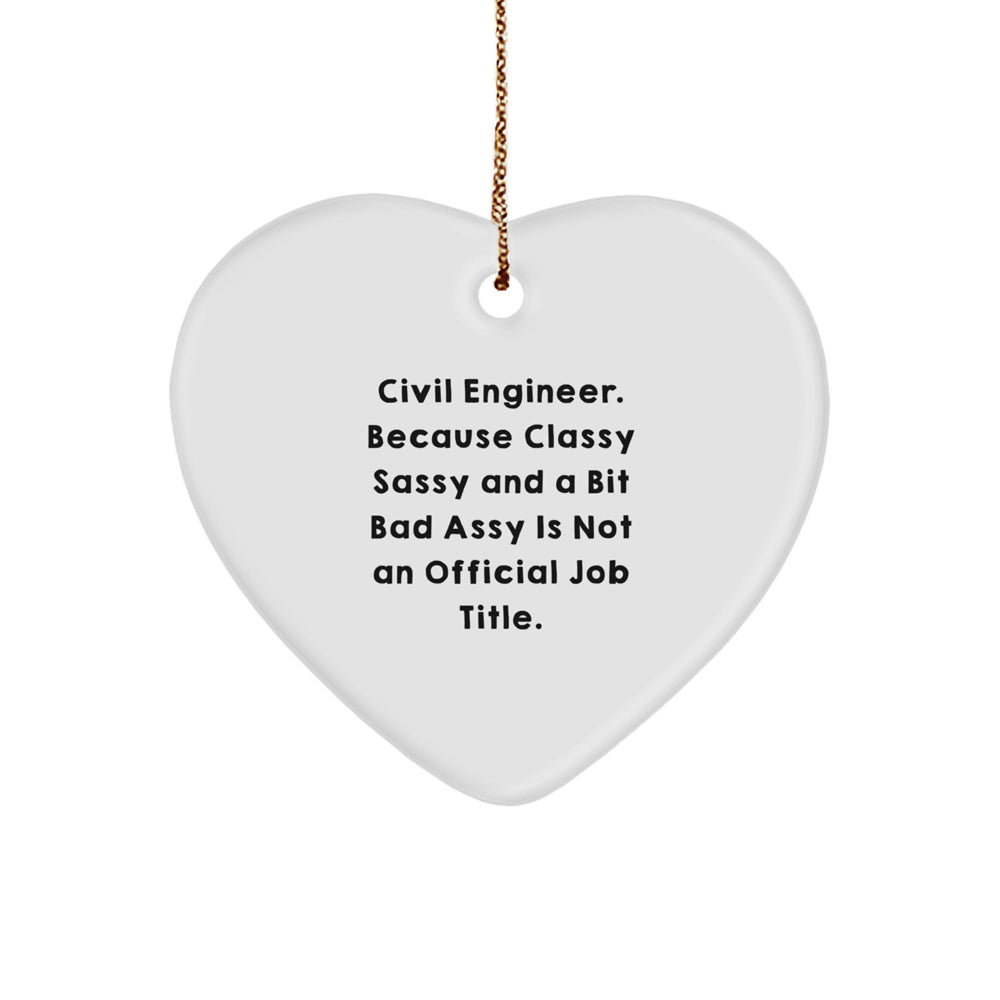 Civil Engineer Gifts, Heart Ornament, Funny Quote, 'Because Classy Sassy And A Bit Fearlessy Is Not An Official Job Title.', Christmas Unique Gifts from Friends and Family - Image 1