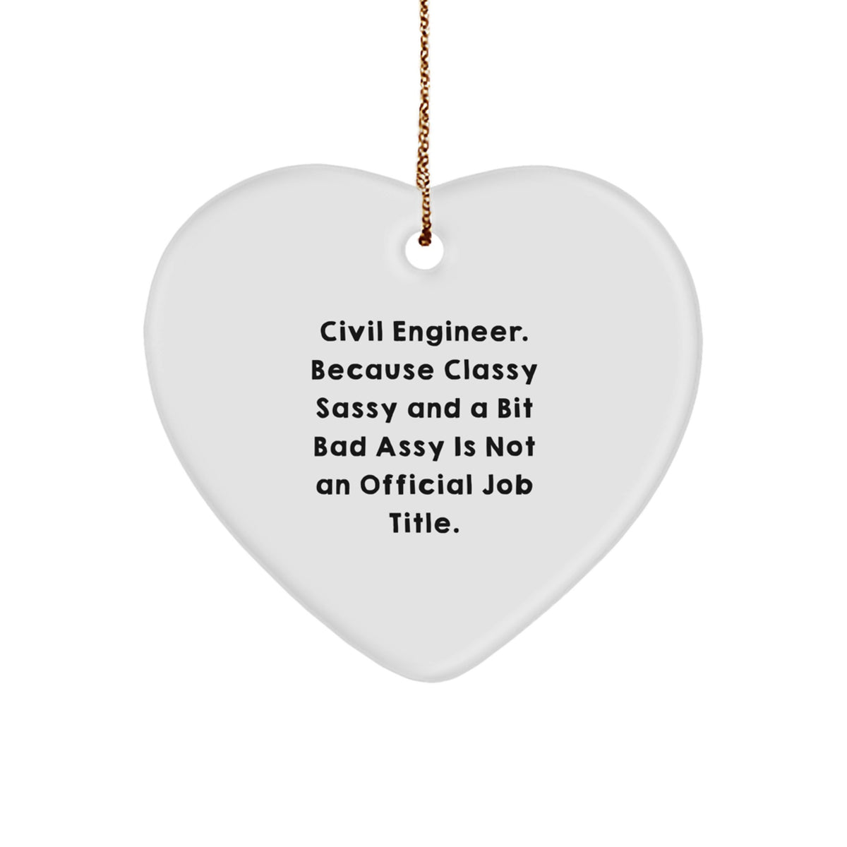 Civil Engineer Gifts, Heart Ornament, Funny Quote, 'Because Classy Sassy And A Bit Fearlessy Is Not An Official Job Title.', Christmas Unique Gifts from Friends and Family - Image 1