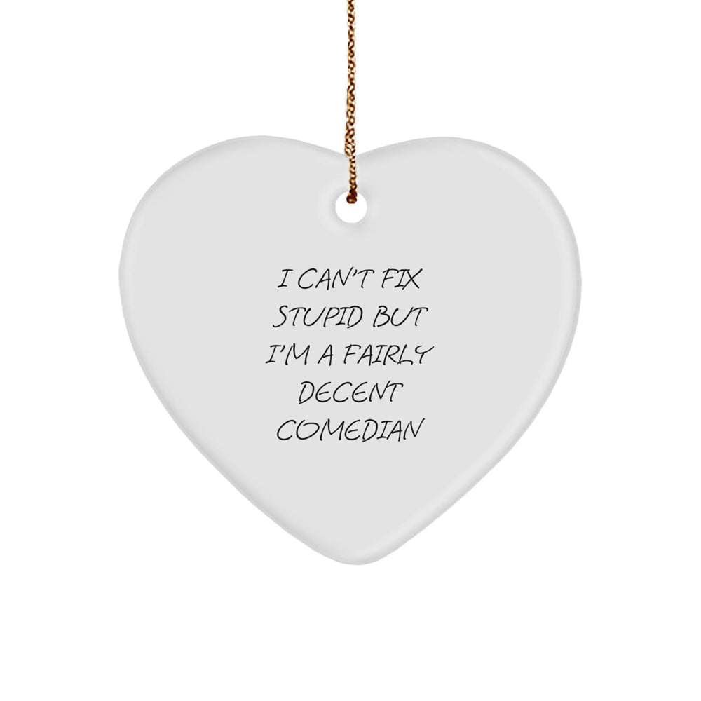 Comedian Gifts from Friends: Heart Ornament, Funny Quote, Christmas Decor - Image 1