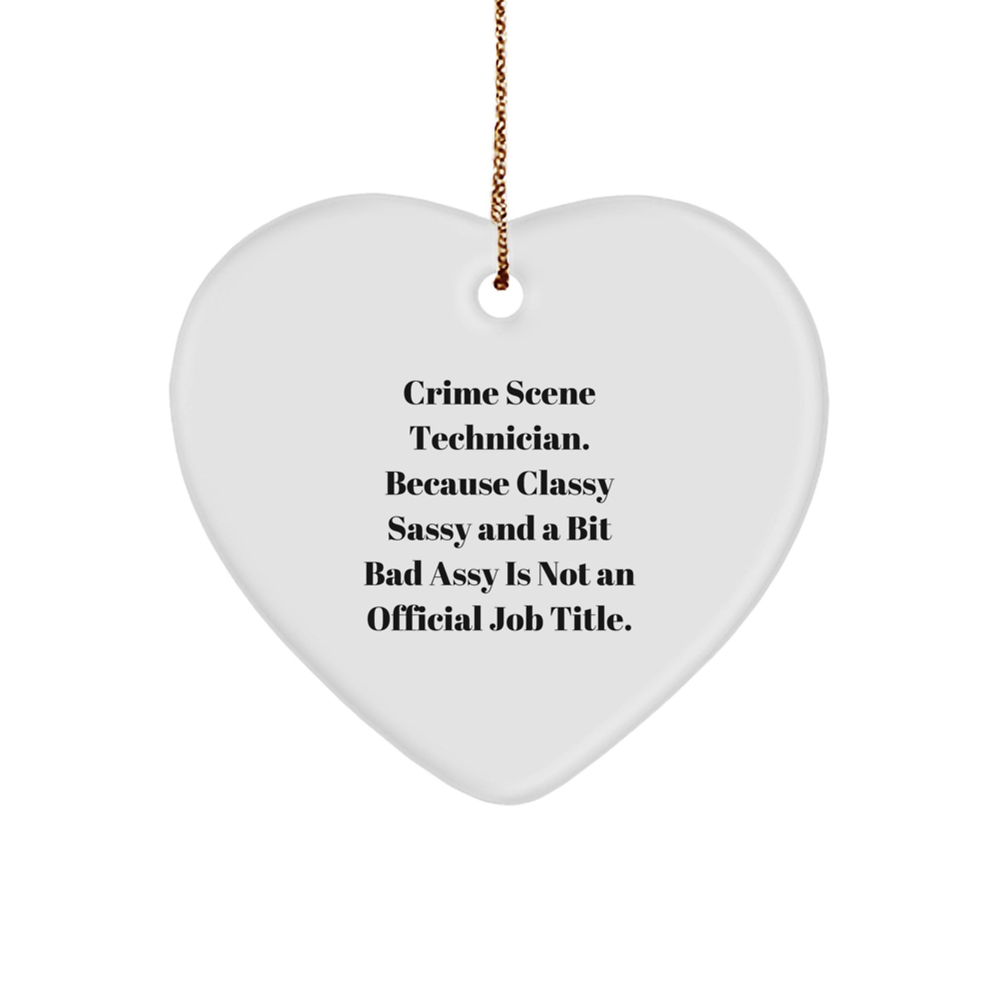 Crime Scene Technician Gifts, Funny Heart Ornament for Christmas, 'Because Classy Sassy And A Bit Fearlessy Is Not An Official Job Title', Gifts from Friends to Crime Scene Technician - Image 1