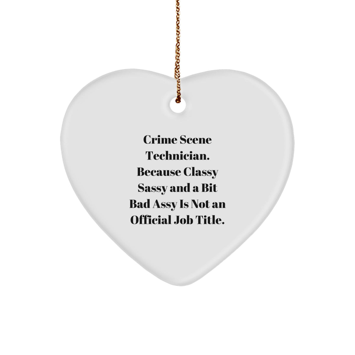 Crime Scene Technician Gifts, Funny Heart Ornament for Christmas, 'Because Classy Sassy And A Bit Fearlessy Is Not An Official Job Title', Gifts from Friends to Crime Scene Technician - Image 1