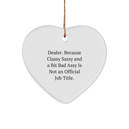 Funny Dealer Gifts, Dealer Heart Ornament, 'Dealer. Because Classy Sassy And A Bit Fearlessy Is Not An Official Job Title.' Quote, Christmas Unique Gifts for Dealers - Image 1