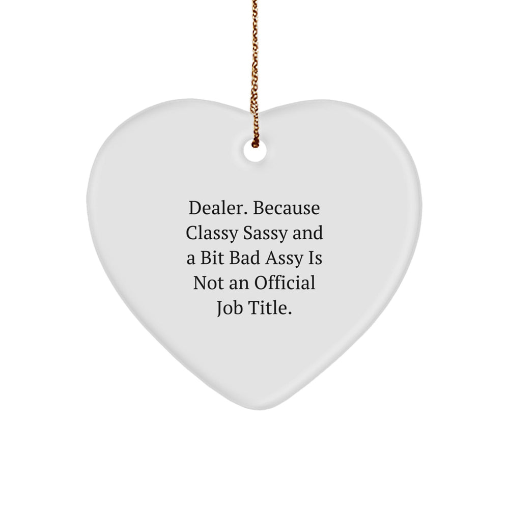 Funny Dealer Gifts, Dealer Heart Ornament, 'Dealer. Because Classy Sassy And A Bit Fearlessy Is Not An Official Job Title.' Quote, Christmas Unique Gifts for Dealers - Image 1