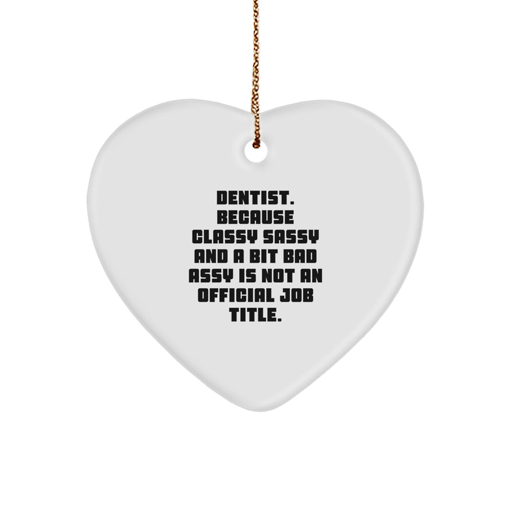 Funny Dentist Heart Ornament Gifts, 'Dentist. Because Classy Sassy And A Bit Fearlessy Is Not An Official Job Title.', Unique Christmas Unique Gifts for Dentists - Image 1