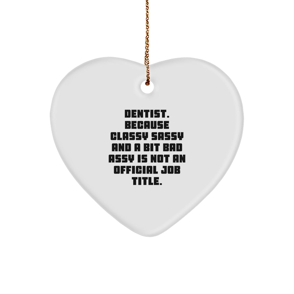 Funny Dentist Heart Ornament Gifts, 'Dentist. Because Classy Sassy And A Bit Fearlessy Is Not An Official Job Title.', Unique Christmas Unique Gifts for Dentists - Image 1
