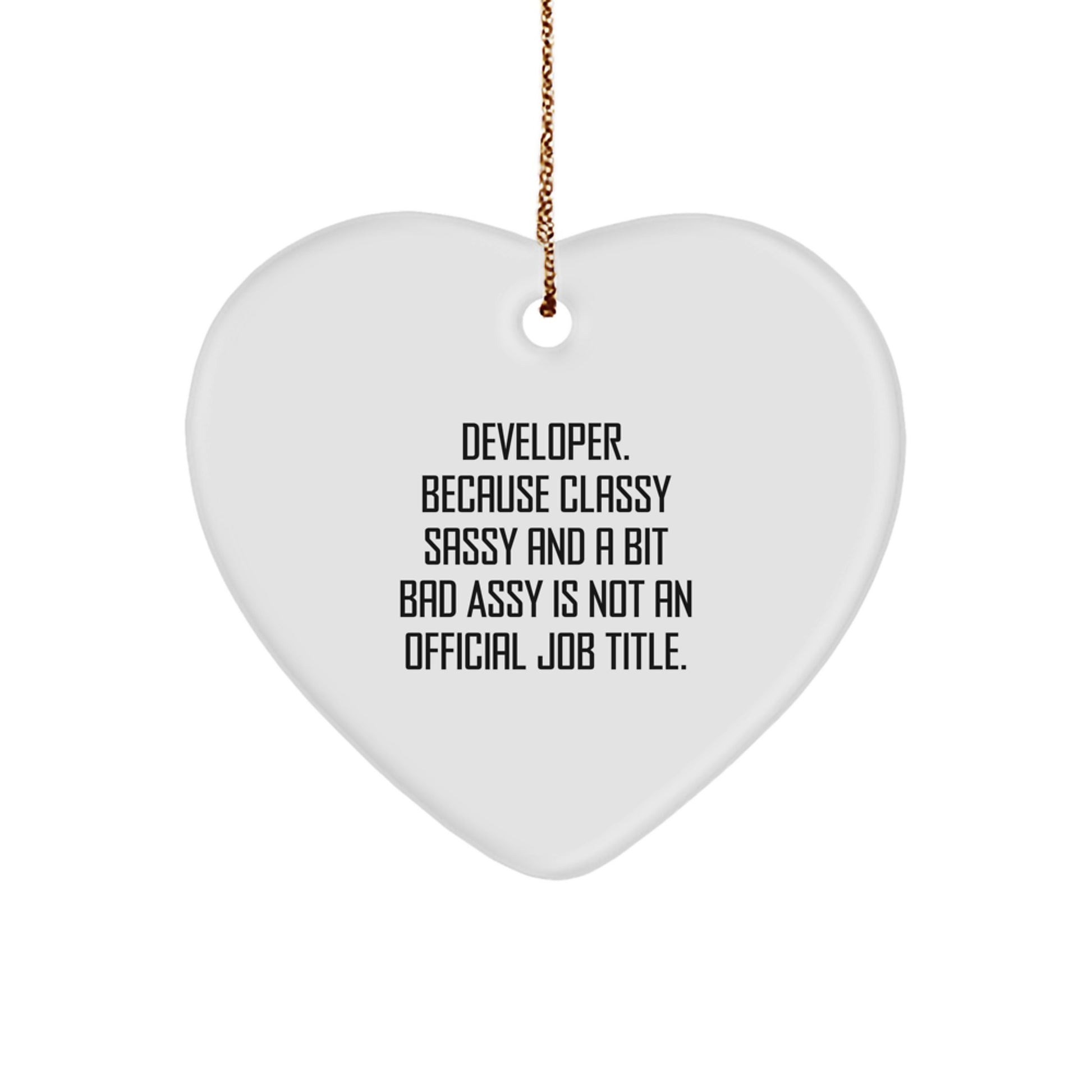 Funny Developer Gifts Heart Ornament, Christmas Unique Finds from Friends to Men, Women, Coworkers - 'Developer. Because Classy Sassy And A Bit Fearlessy Is Not An Official Job Title.' - Image 1