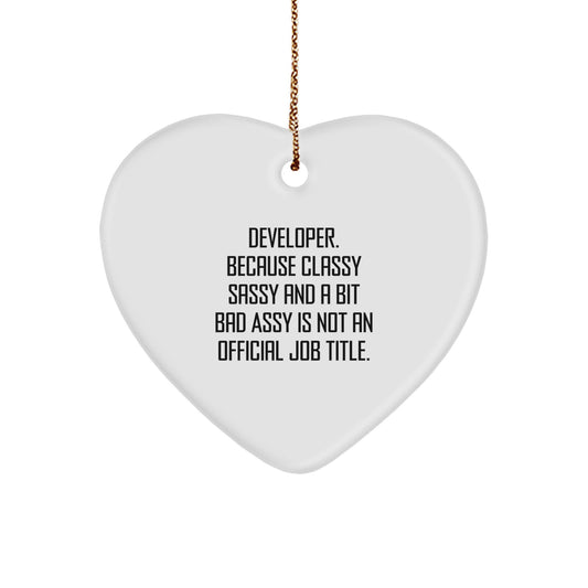 Funny Developer Gifts Heart Ornament, Christmas Unique Finds from Friends to Men, Women, Coworkers - 'Developer. Because Classy Sassy And A Bit Fearlessy Is Not An Official Job Title.' - Image 1