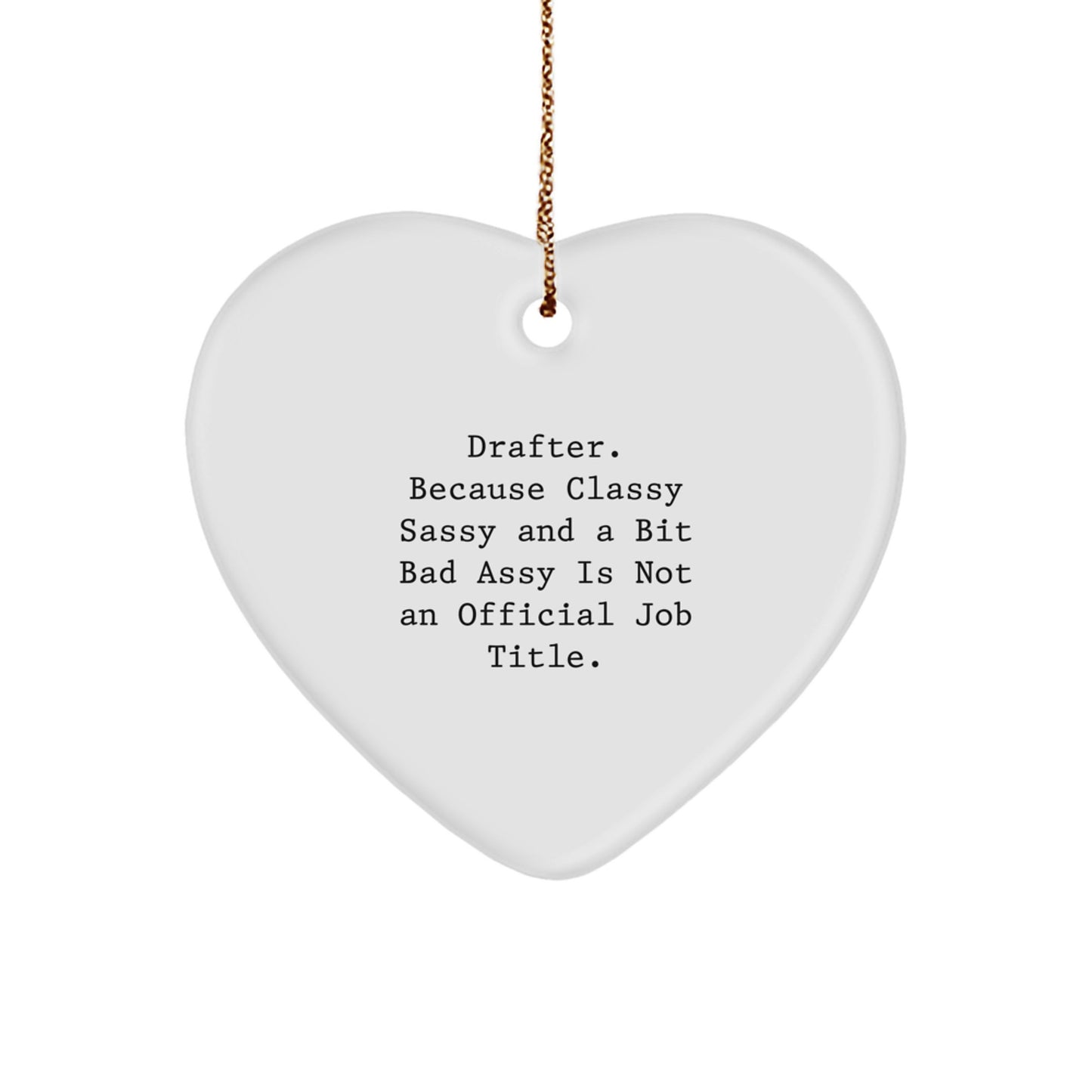 Drafter Gifts for Women from Family, Funny Heart Ornament, 'Because Classy Sassy And A Bit Fearlessy Is Not An Official Job Title.' - Image 1