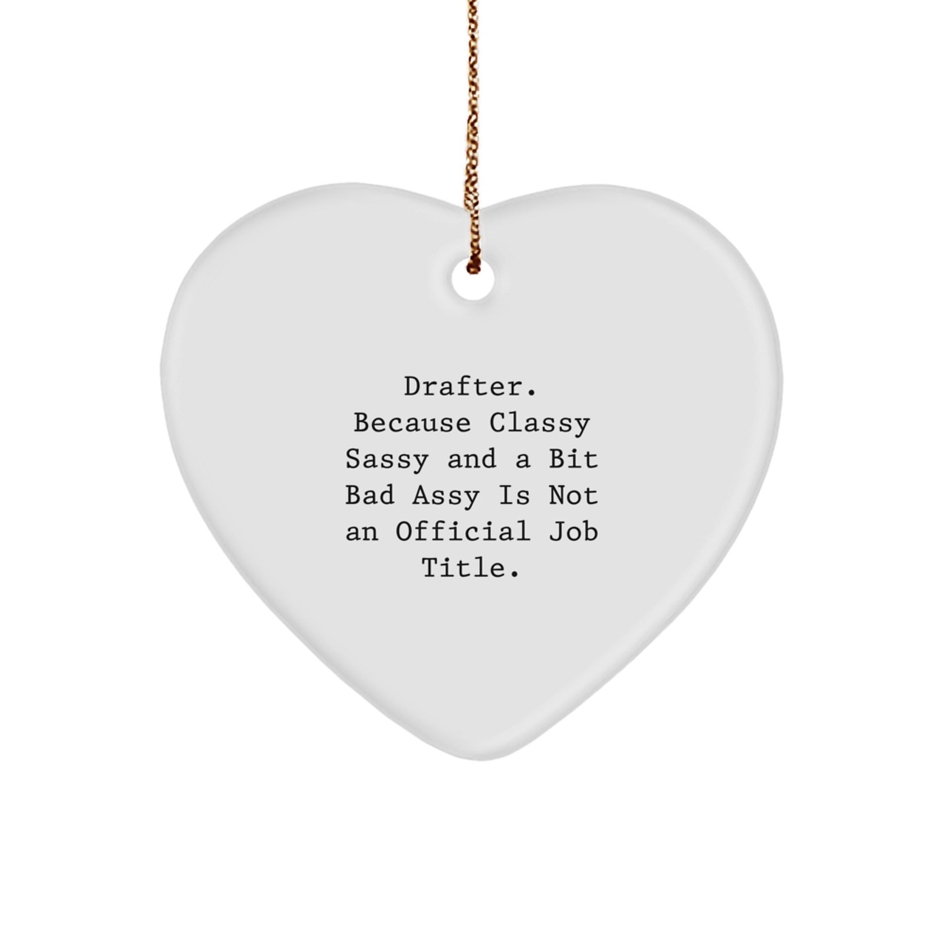 Drafter Gifts for Women from Family, Funny Heart Ornament, 'Because Classy Sassy And A Bit Fearlessy Is Not An Official Job Title.' - Image 1