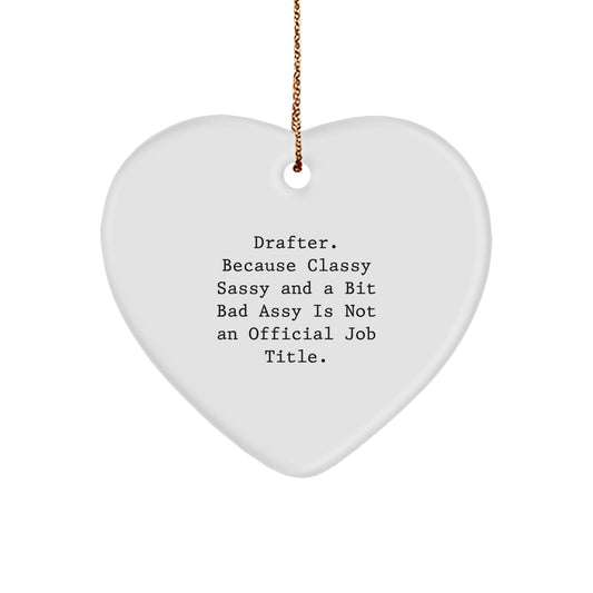 Drafter Gifts for Women from Family, Funny Heart Ornament, 'Because Classy Sassy And A Bit Fearlessy Is Not An Official Job Title.' - Image 1
