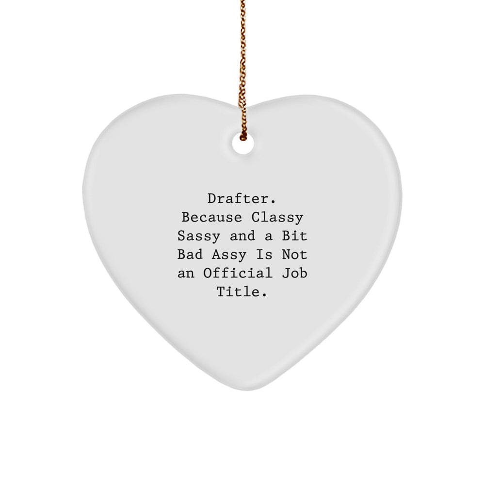 Drafter Gifts for Women from Family, Funny Heart Ornament, 'Because Classy Sassy And A Bit Fearlessy Is Not An Official Job Title.' - Image 1