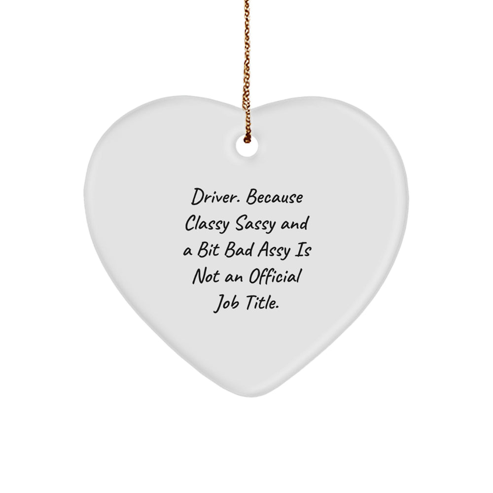 Funny Driver Gifts, Heart Ornament with Sass, Gifts from Men for Drivers, Unique Christmas Unique Gifts for Him - Image 1