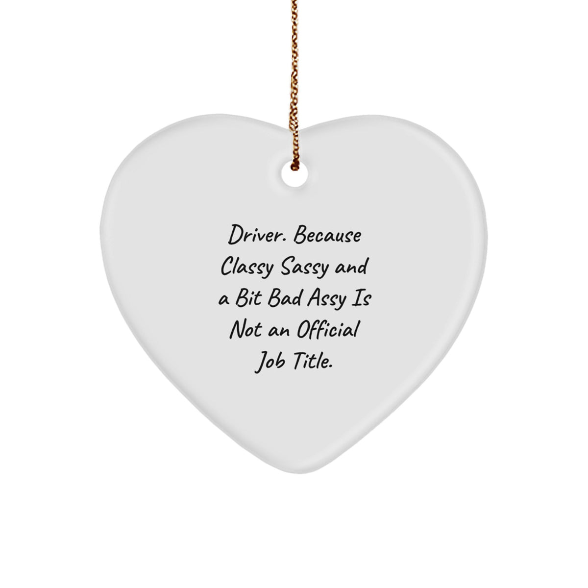 Funny Driver Gifts, Heart Ornament with Sass, Gifts from Men for Drivers, Unique Christmas Unique Gifts for Him - Image 1