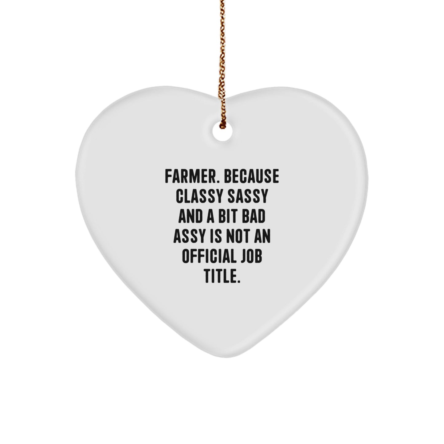 Funny Farmer Gifts: 'Farmer. Because Classy Sassy And A Bit Fearlessy Is Not An Official Job Title.' Heart Ornament for Men, Women, Friends, Coworkers, or Family - Image 1