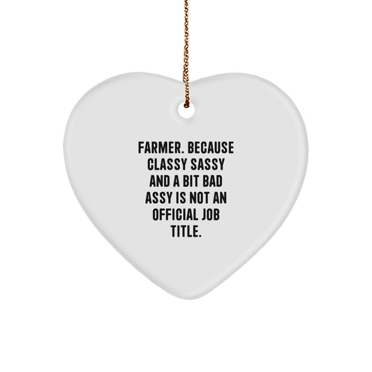 Funny Farmer Gifts: 'Farmer. Because Classy Sassy And A Bit Fearlessy Is Not An Official Job Title.' Heart Ornament for Men, Women, Friends, Coworkers, or Family - Image 1