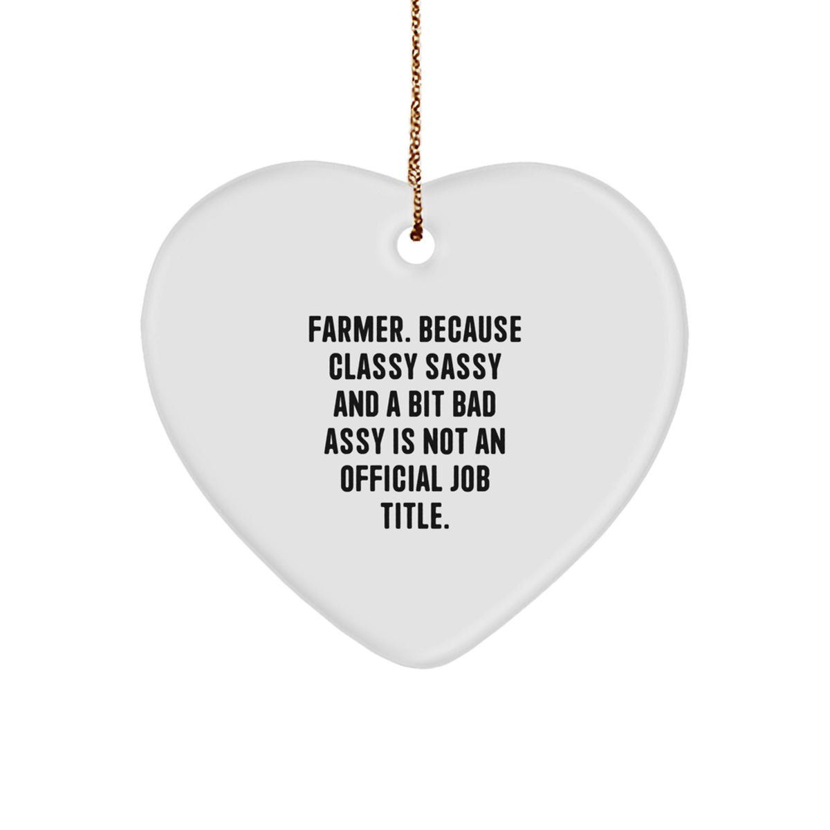 Funny Farmer Gifts: 'Farmer. Because Classy Sassy And A Bit Fearlessy Is Not An Official Job Title.' Heart Ornament for Men, Women, Friends, Coworkers, or Family - Image 1