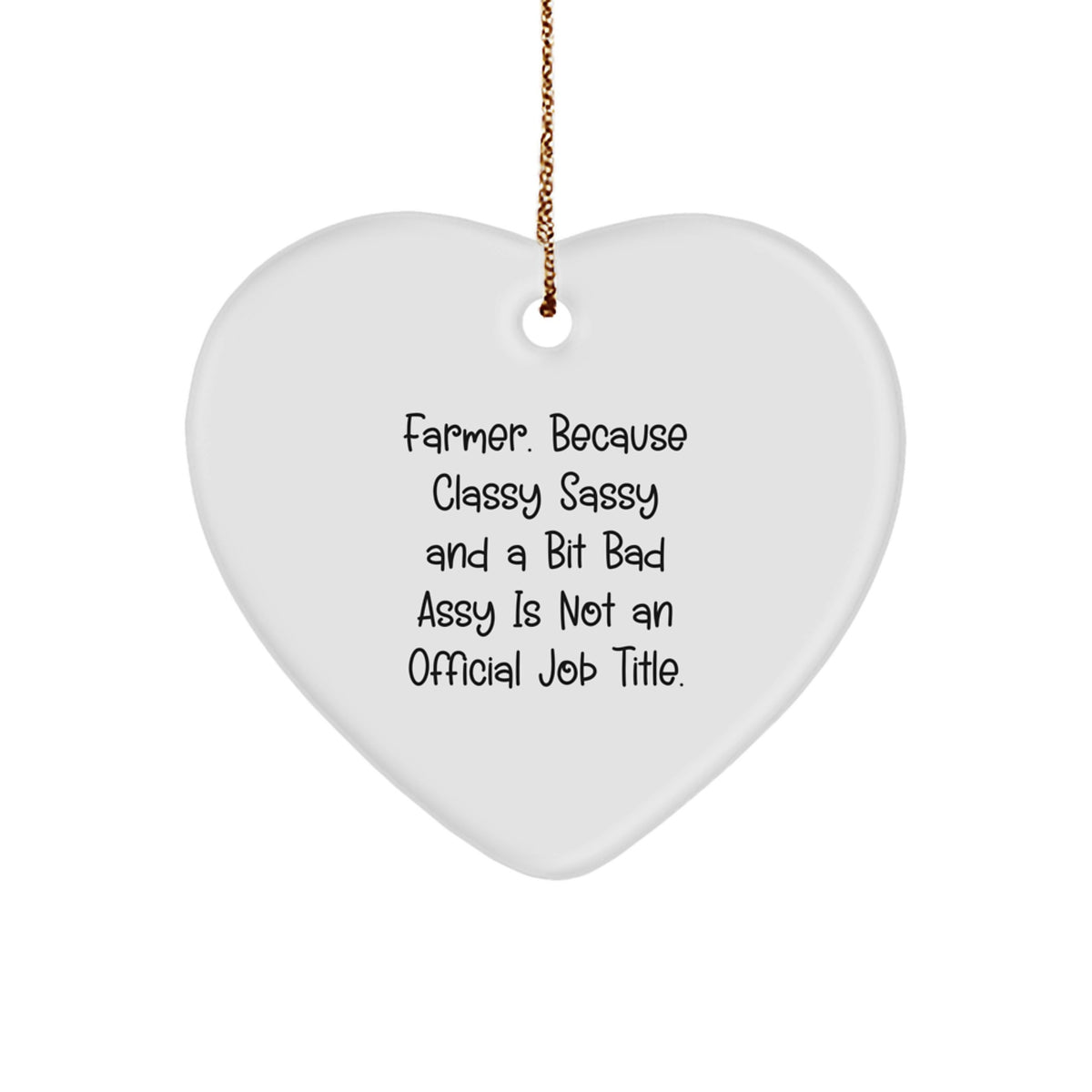 Farmer Gifts from Men - 'Farmer. Because Classy Sassy And A Bit Fearlessy Is Not An Official Job Title.' Heart Ornament, White, Christmas Unique Gifts for Farmer - Image 1