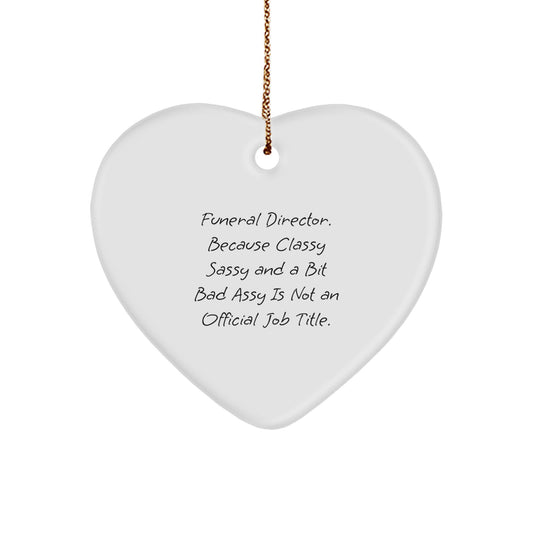 Funny Funeral Director Gifts for Men, Heart Ornament with Sass, Gifts from Friends for Christmas Unique Gifts, Celebrate Life with Classy Sassy Gifts for Funeral Director - Image 1