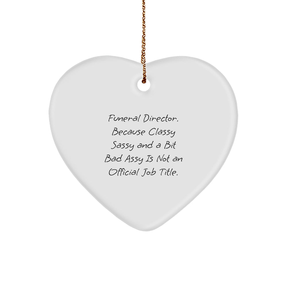 Funny Funeral Director Gifts for Men, Heart Ornament with Sass, Gifts from Friends for Christmas Unique Gifts, Celebrate Life with Classy Sassy Gifts for Funeral Director - Image 1
