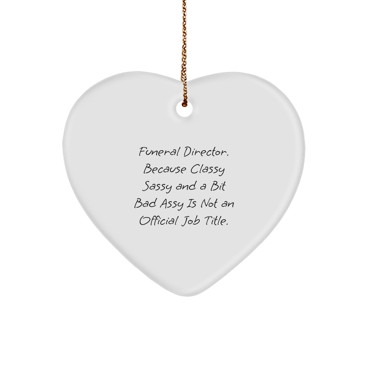 Funny Funeral Director Gifts for Men, Heart Ornament with Sass, Gifts from Friends for Christmas Unique Gifts, Celebrate Life with Classy Sassy Gifts for Funeral Director - Image 1