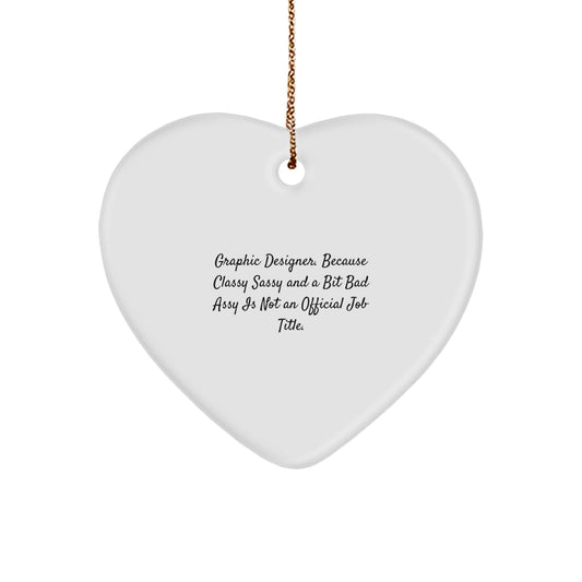 Graphic Designer Gifts: Funny Heart Ornament, Gifts from Friends, Gifts for Graphic Designer, 'Graphic Designer. Because Classy Sassy And A Bit Fearlessy Is Not An Official Job Title.' - Image 1