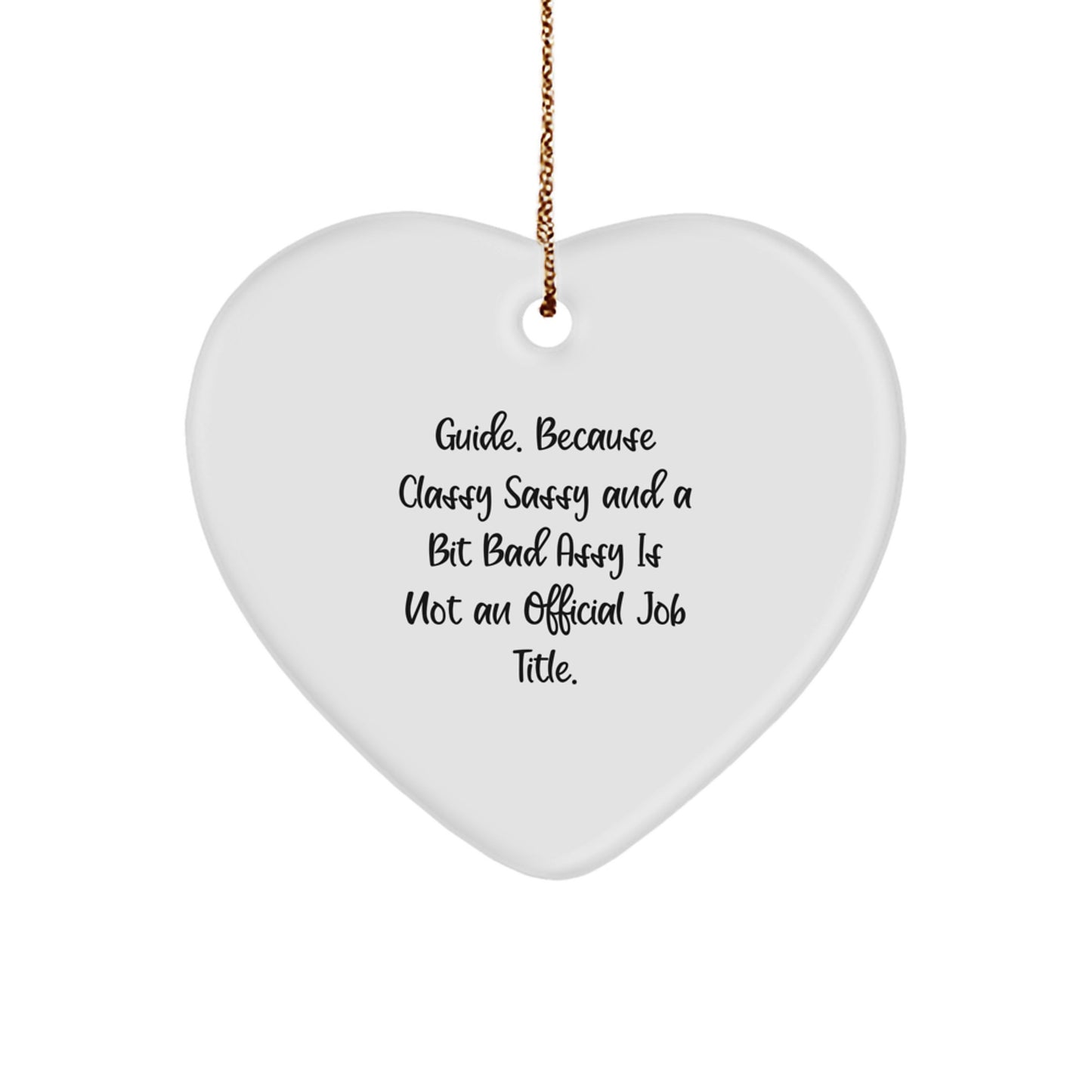 Funny Guide Heart Ornament, Gifts from Friends to Guide, Guide Gifts for Christmas, 'Guide. Because Classy Sassy And A Bit Fearlessy Is Not An Official Job Title.' - Image 1