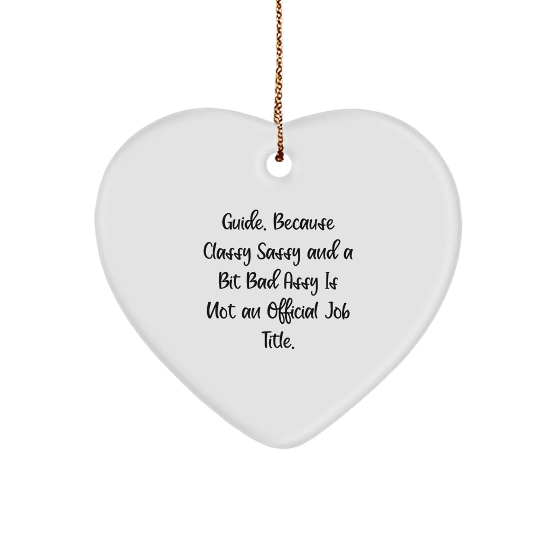 Funny Guide Heart Ornament, Gifts from Friends to Guide, Guide Gifts for Christmas, 'Guide. Because Classy Sassy And A Bit Fearlessy Is Not An Official Job Title.' - Image 1