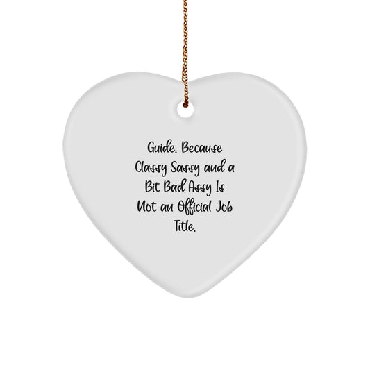 Funny Guide Heart Ornament, Gifts from Friends to Guide, Guide Gifts for Christmas, 'Guide. Because Classy Sassy And A Bit Fearlessy Is Not An Official Job Title.' - Image 1