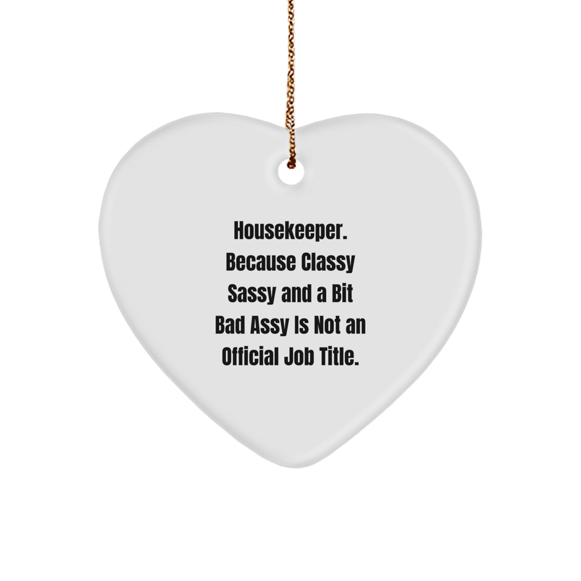 Housekeeper Gifts from Friends - Funny Heart Ornament with 'Housekeeper. Because Classy Sassy And A Bit Fearlessy Is Not An Official Job Title.' Quote for Christmas - Image 1