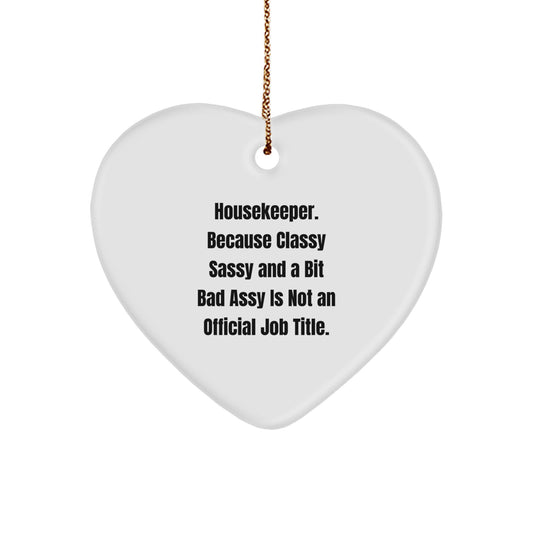 Housekeeper Gifts from Friends - Funny Heart Ornament with 'Housekeeper. Because Classy Sassy And A Bit Fearlessy Is Not An Official Job Title.' Quote for Christmas - Image 1
