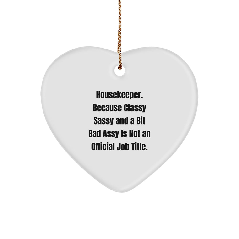 Housekeeper Gifts from Friends - Funny Heart Ornament with 'Housekeeper. Because Classy Sassy And A Bit Fearlessy Is Not An Official Job Title.' Quote for Christmas - Image 1