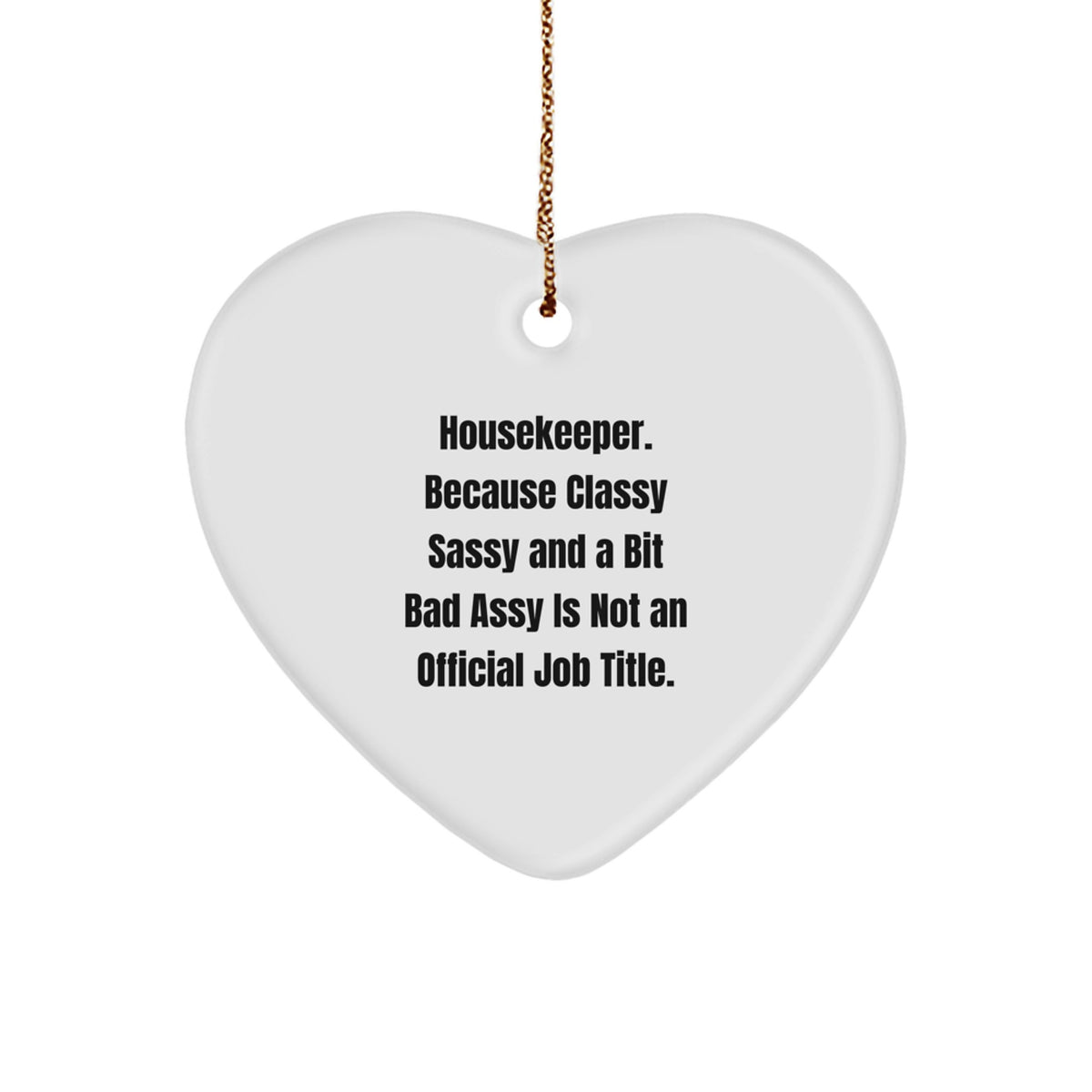 Housekeeper Gifts from Friends - Funny Heart Ornament with 'Housekeeper. Because Classy Sassy And A Bit Fearlessy Is Not An Official Job Title.' Quote for Christmas - Image 1