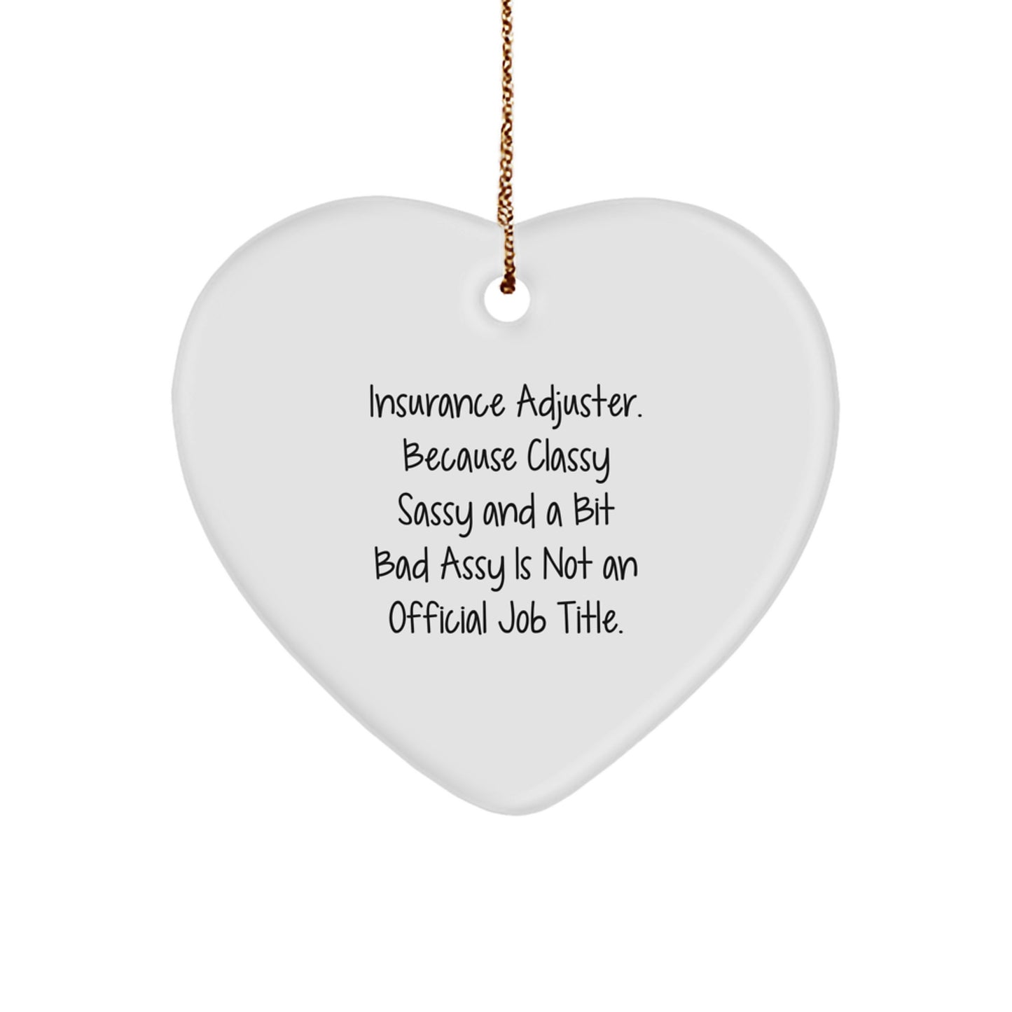 Insurance Adjuster Gifts, Christmas Unique Gifts from Friends, 'Insurance Adjuster. Because Classy Sassy And A Bit Fearlessy Is Not An Official Job Title.' Heart Ornament for Men, Women, Family - Image 1