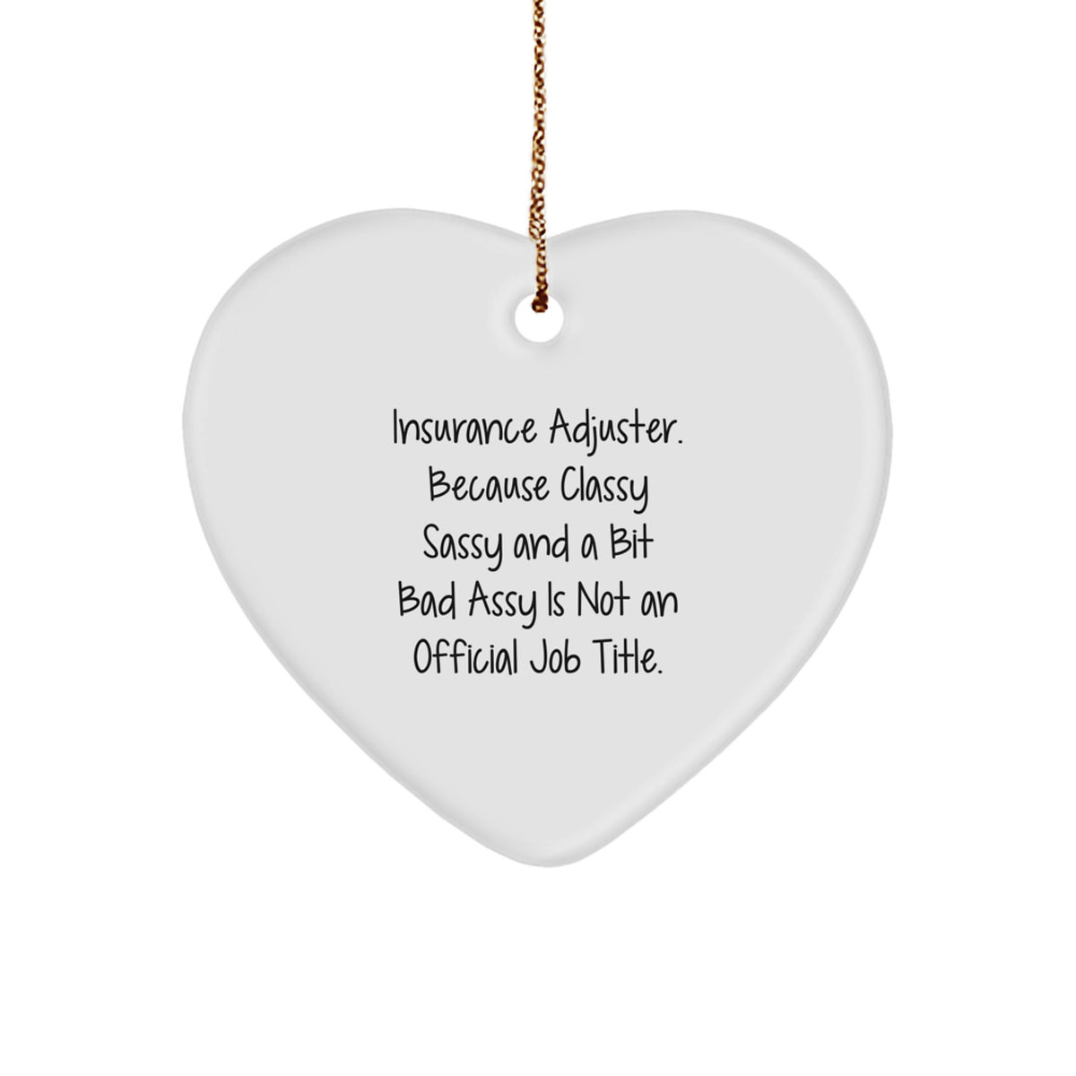 Insurance Adjuster Gifts, Christmas Unique Gifts from Friends, 'Insurance Adjuster. Because Classy Sassy And A Bit Fearlessy Is Not An Official Job Title.' Heart Ornament for Men, Women, Family - Image 1