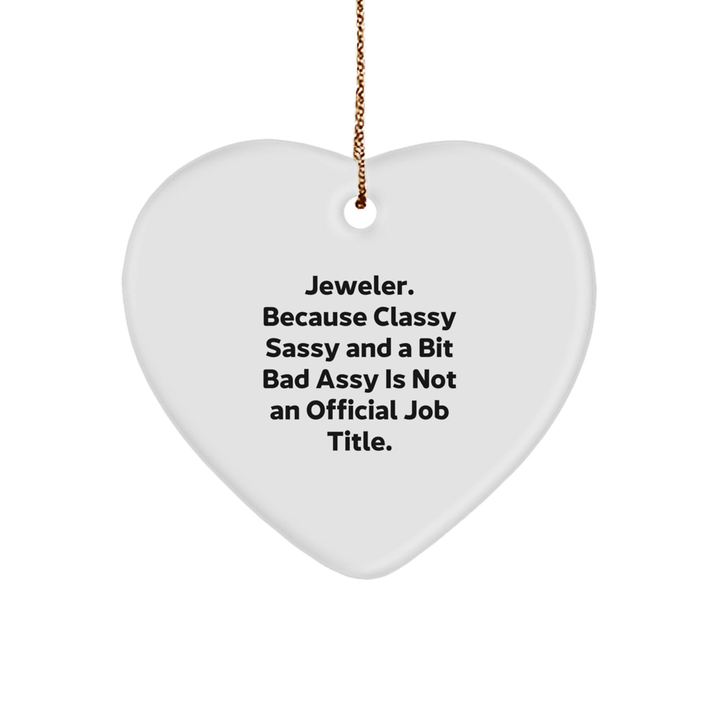 Jeweler Gifts from Family, Friends, or Coworkers - Heart Ornament with Quote 'Jeweler. Because Classy Sassy And A Bit Fearlessy Is Not An Official Job Title.' - Christmas Unique Gifts - Image 1