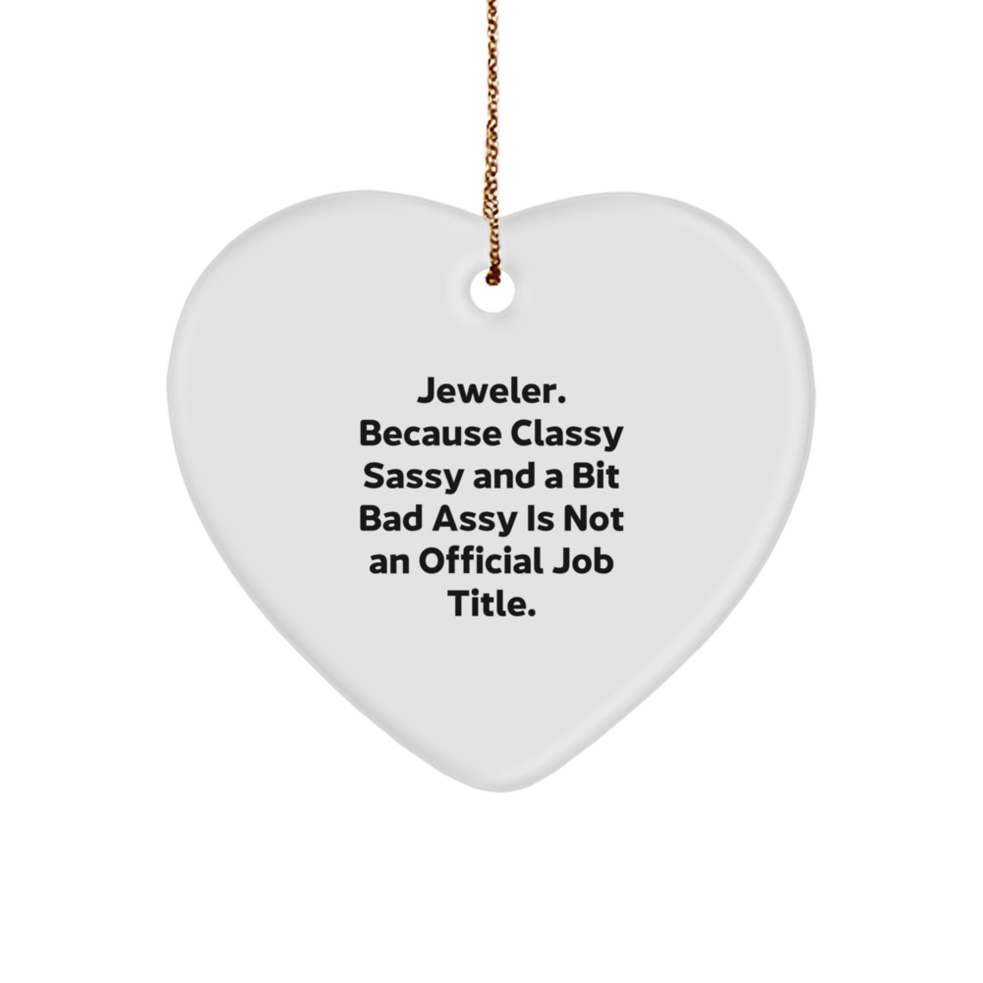 Jeweler Gifts from Family, Friends, or Coworkers - Heart Ornament with Quote 'Jeweler. Because Classy Sassy And A Bit Fearlessy Is Not An Official Job Title.' - Christmas Unique Gifts - Image 1