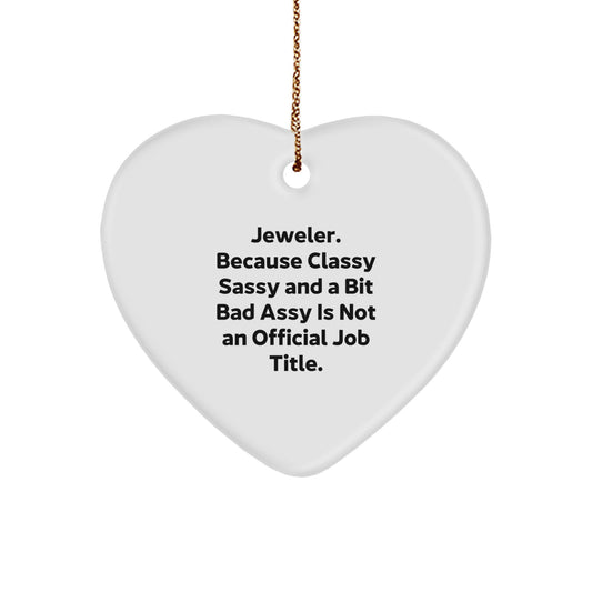 Jeweler Gifts from Family, Friends, or Coworkers - Heart Ornament with Quote 'Jeweler. Because Classy Sassy And A Bit Fearlessy Is Not An Official Job Title.' - Christmas Unique Gifts - Image 1